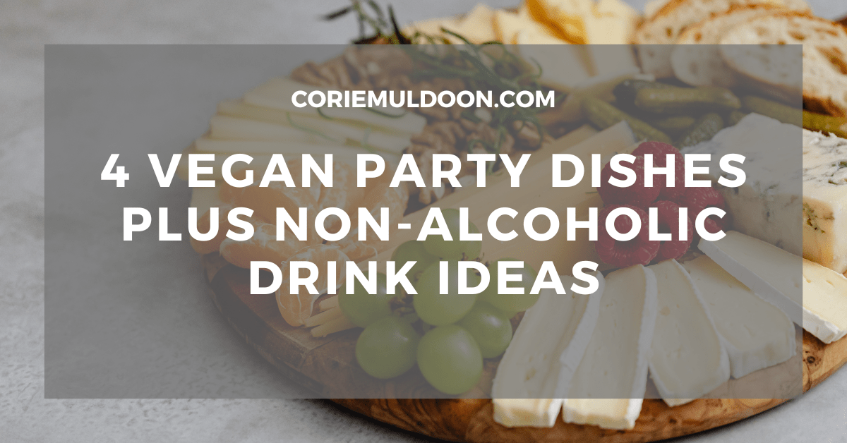 4 Vegan Party Dishes Plus Non-Alcoholic Drink&nbsp;Ideas