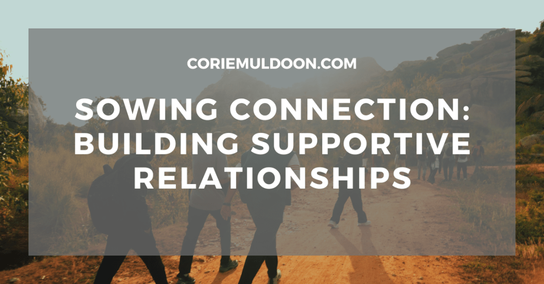 Sowing Connection: Building Supportive Relationships That Help Mental Health Bloom | Core by Corie
