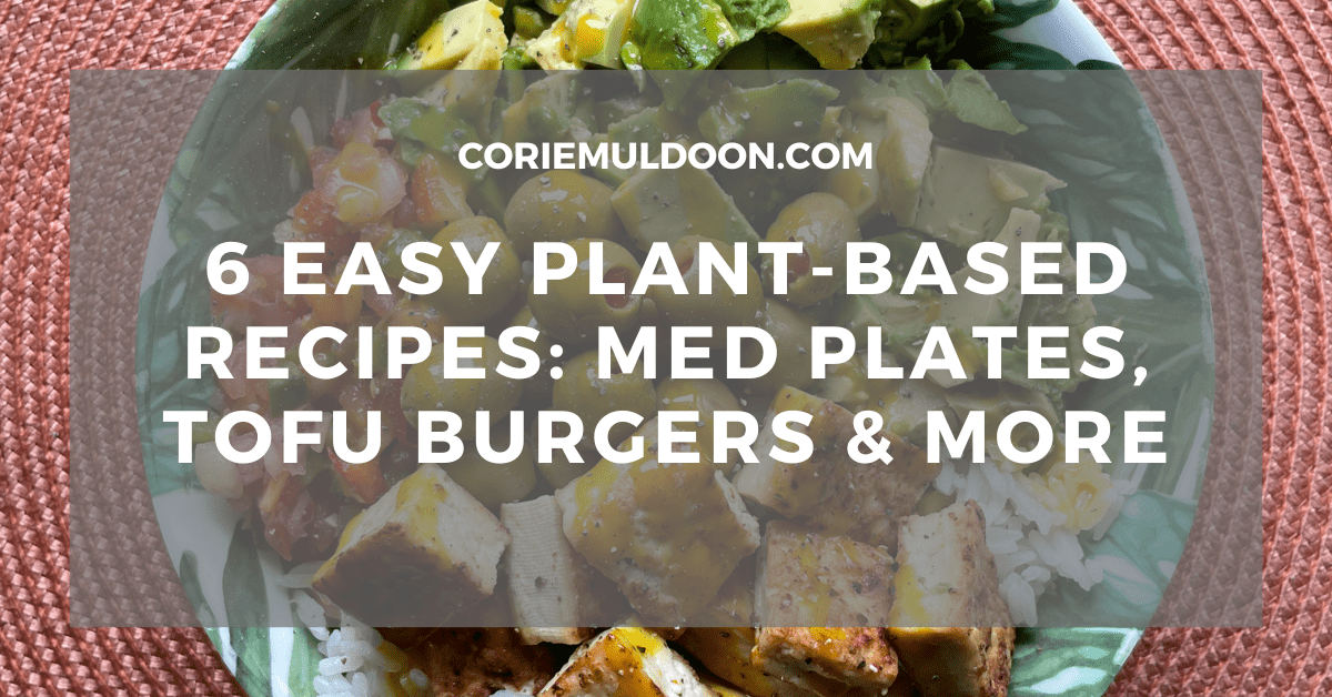 6 Easy Plant-Based Recipes: Med Plates, Tofu Burgers &&nbsp;More
