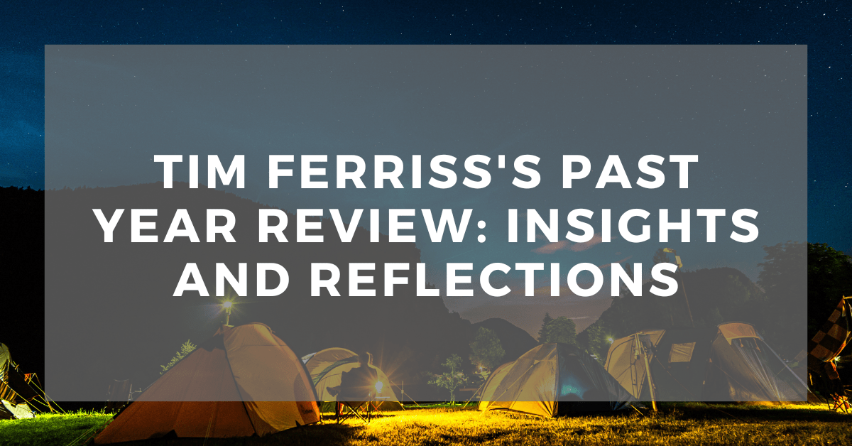 Tim Ferriss’s Past Year Review: Insights and&nbsp;Reflections