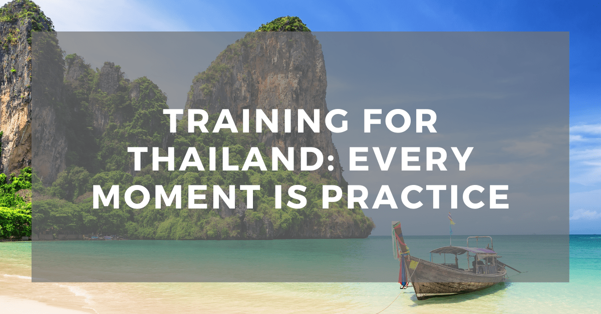 Training for Thailand: Every Moment is&nbsp;Practice