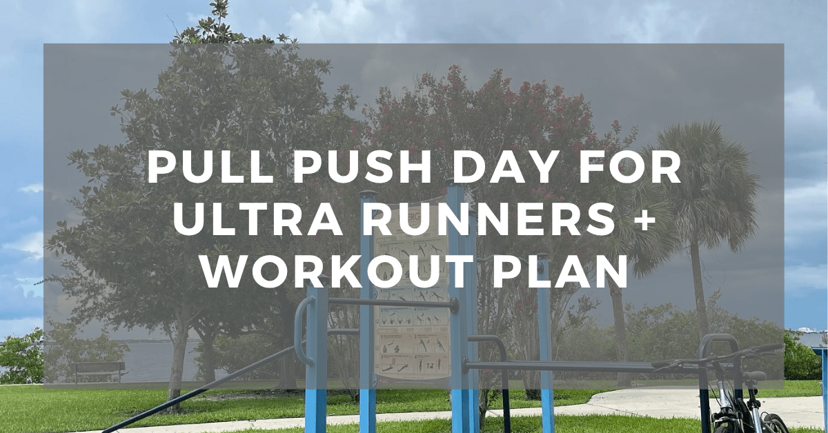 Pull Push Day for Ultra Runners + Weekly Workout&nbsp;Plan