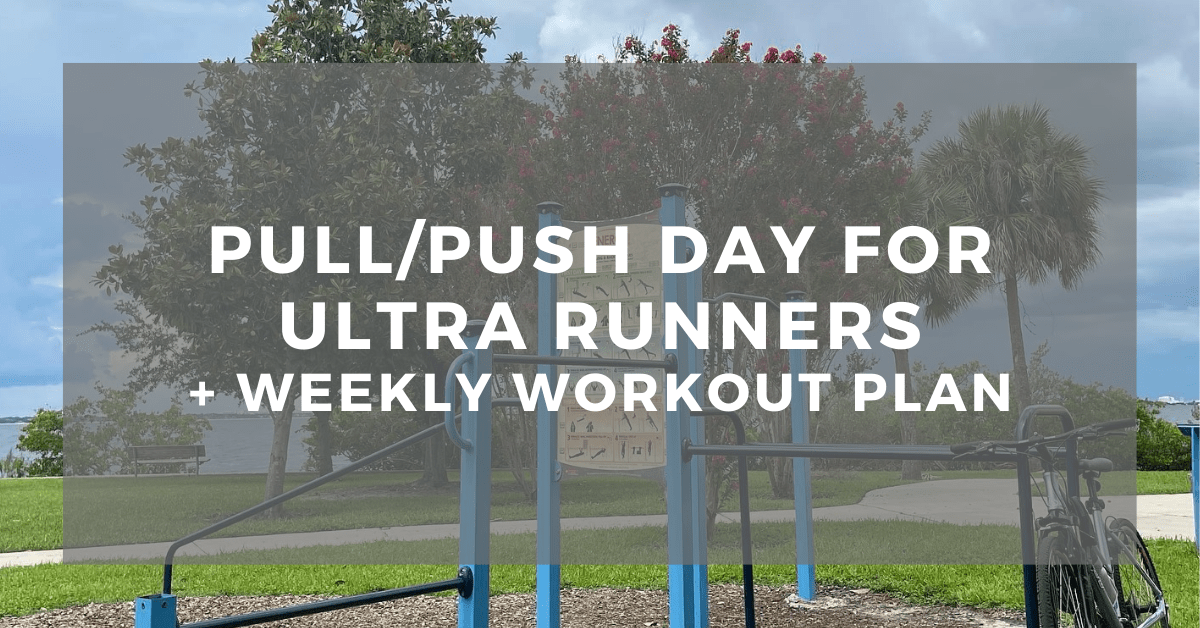 Pull/Push Day for Ultra Runners + Weekly Workout&nbsp;Plan